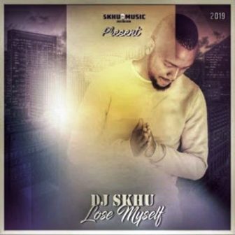 DJ Skhu – Lose Myself Mp3 Download