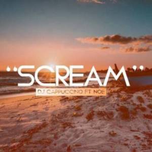 DJ Cappuccino – Scream Ft. Noe Mp3 Download Fakaza