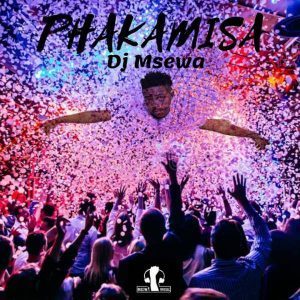 DJ Msewa Phakamisa Mp3 Download
