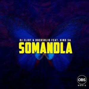 Download Mp3 DJ Flirt & Rocksolid – Somandla Ft. Kind SA