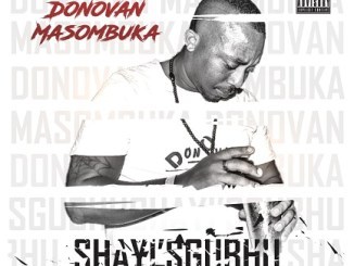 Download Mp3 Donovan Masombuka – Shayi’sgubhu