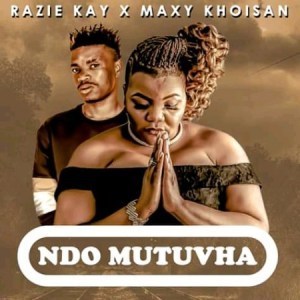 Razie Kay & Maxy Khoisan Ndo Mutuvha MP3