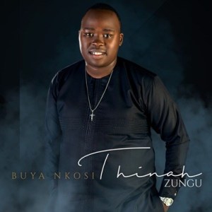 Thinah Zungu - Buya Nkosi