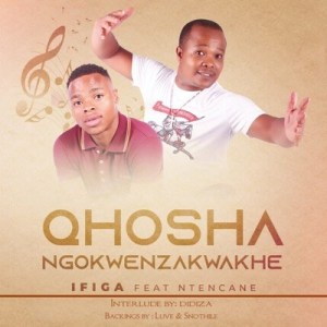 uQhoshangokwenzakwakhe - Ifiga ft. Ntencane