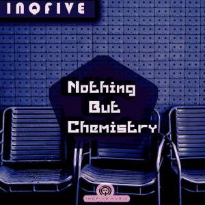 InQfive - Nothing But Chemistry