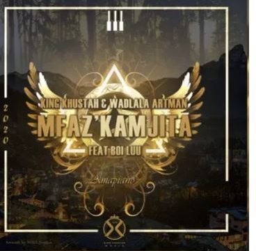 King Khustah & Wadlala Artman – Mfaz’kamjita Ft. Boi Luu