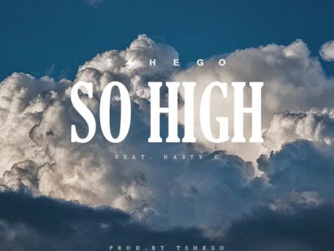 Tshego – So High ft. Nasty C
