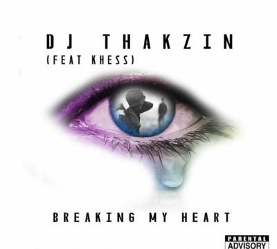 DJ Thakzin – Breaking My Heart ft. Khess