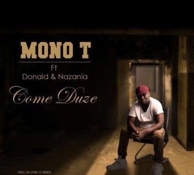 Mono T – Come Duze ft. Donald & Nazania