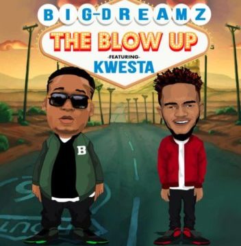Big Dreamz – The Blow Up ft. Kwesta