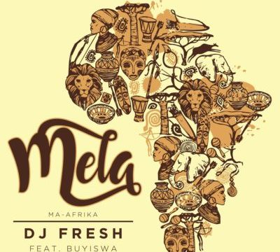 DJ Fresh – Mela (Ma-Africa) ft. Buyiswa