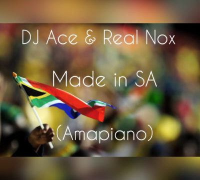 DJ Ace & Real Nox - Made in SA (Amapiano)