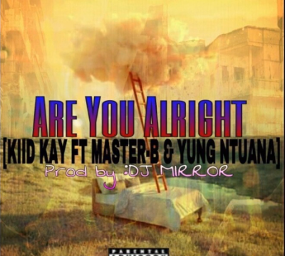 Kiid Kay – Are You Alright Ft. MasterBoi & Yung Ntuana