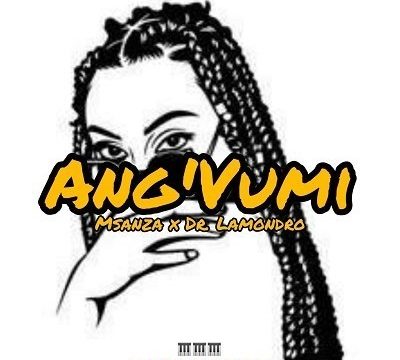 Msanza & Dr. Lamondro – Ang’Vumi (Main Mix) Mp3 download