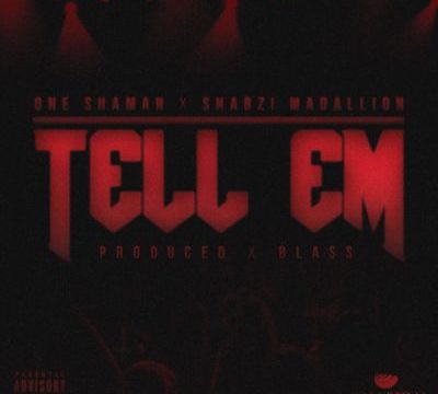 One Shaman – Tell Em ft. ShabZi Madallion