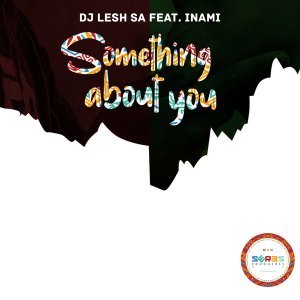 Dj Lesh SA – Something About You Ft. Inami (Original Mix)