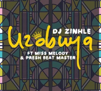 DOWNLOAD: DJ Zinhle – Uzobuya ft. Miss Melody & Presh Beat Master (mp3)