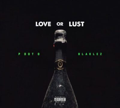 Pdot O ft. Blaklez – Love or Lust