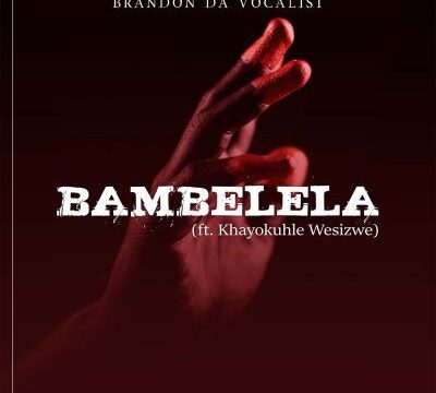 Brandon Da Vocalist – Bambelela Ft. Khayokuhle Wesizwe