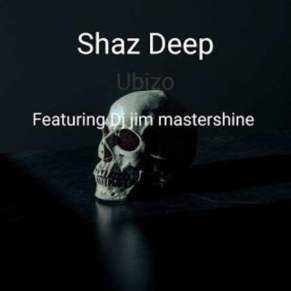 Shaz Deep – Ubizo Ft. Dj Jim Mastershine