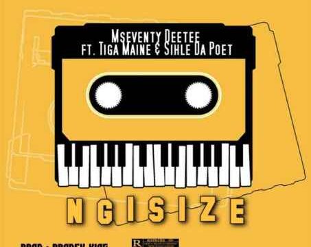 Mseventy DeeTee – Ngisize Ft. Tiga Maine & Sihle Da Poet