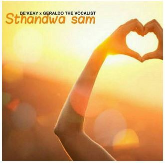 De’KeaY & Geraldo The Vocalist – Sthandwa Sam Mp3 Download