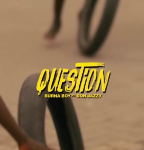 download - Burna Boy – Question ft. Don Jazzy