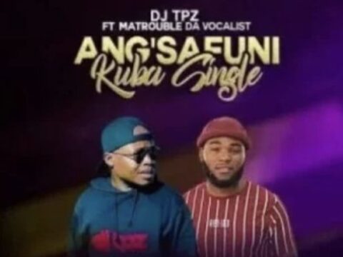 DJ Tpz – Angsafuni Kuba Single ft. Matrouble Da Vocalist