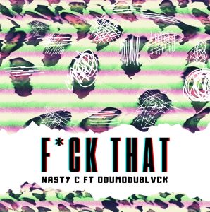 Nasty C – Fuck That (Remix)